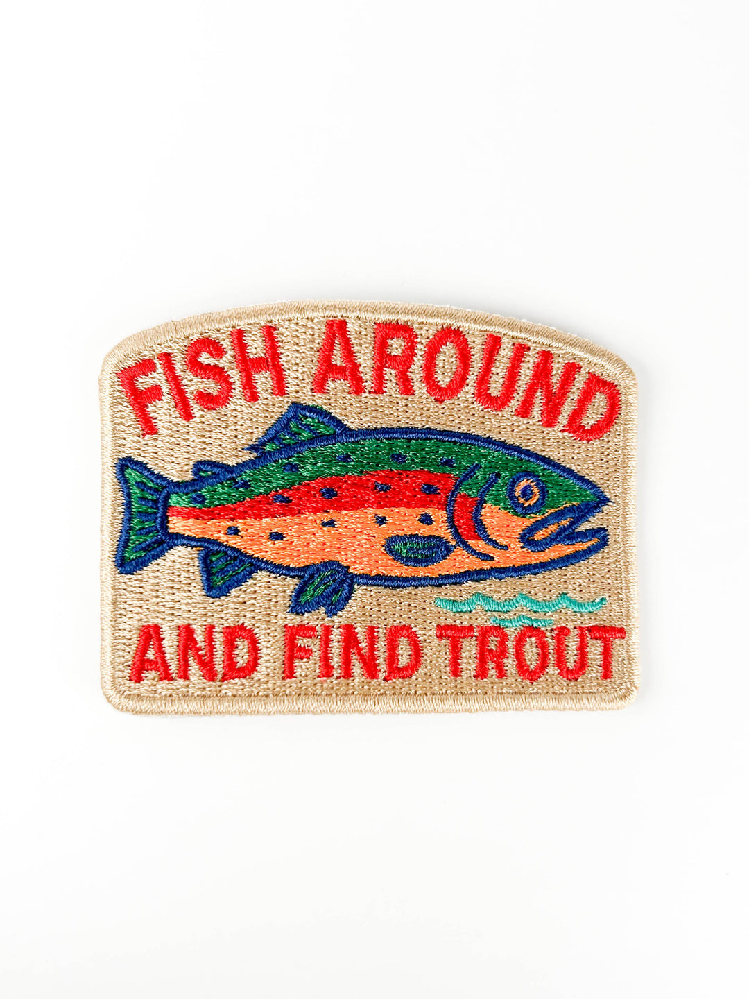 Fish Around and Find Trout - Embroidered Patch