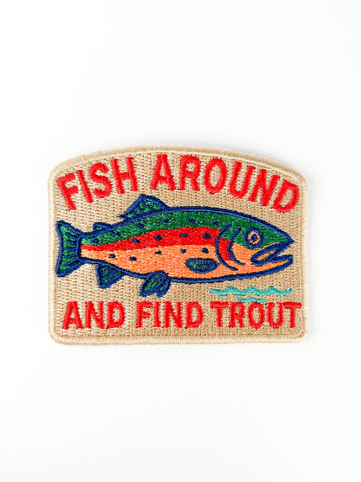 Fish Around and Find Trout - Embroidered Patch