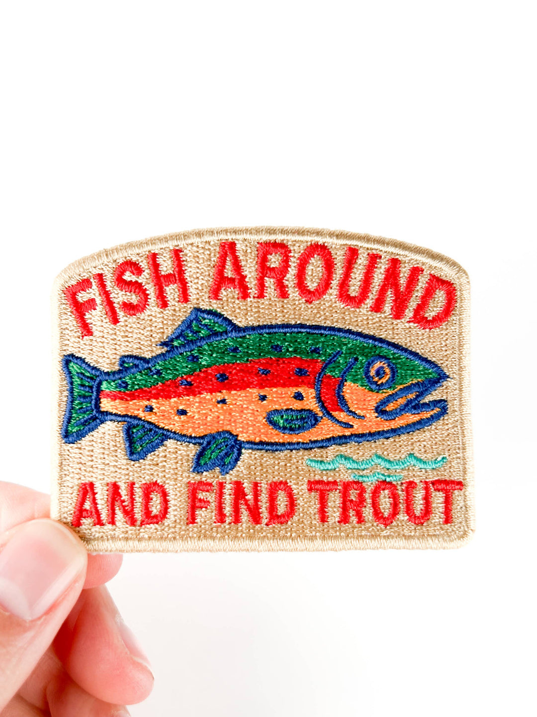Fish Around and Find Trout - Embroidered Patch