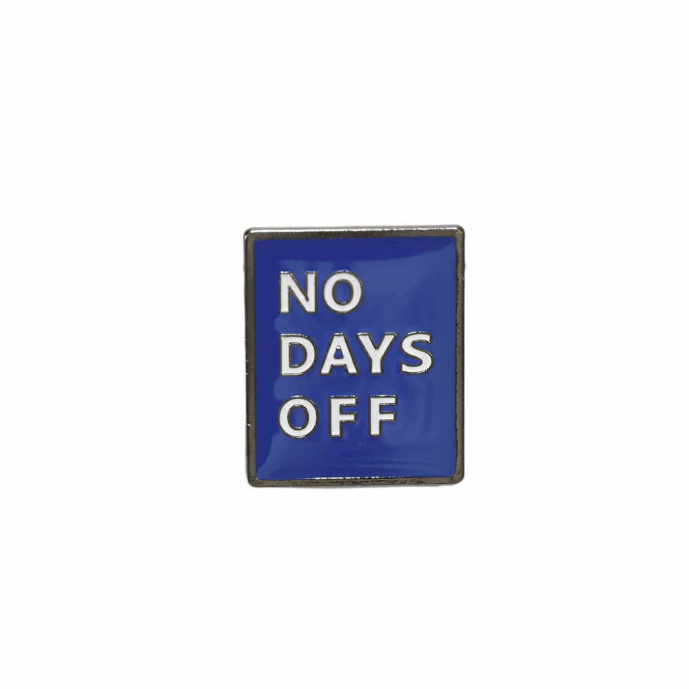 No Days Off Pin - BUNKHAUS